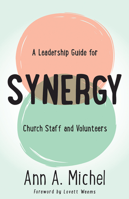 Synergy: A Leadership Guide for Church Staff and Volunteers - Weems, Lovett H (Foreword by), and Michel, Ann A