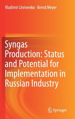 Syngas Production: Status and Potential for Implementation in Russian Industry - Litvinenko, Vladimir, and Meyer, Bernd