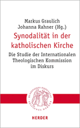 Synodalitat in Der Katholischen Kirche: Die Studie Der Internationalen Theologischen Kommission Im Diskurs