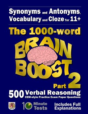 Synonyms and Antonyms, Vocabulary and Cloze: The 1000 Word 11+ Brain Boost Part 2: 500 more CEM style Verbal Reasoning Exam Paper Questions in 10 Minute Tests - Eureka! Eleven Plus Exams