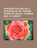 Synopsis Filicum: Or, a Synopsis of All Known Ferns, by Sir W.J. Hooker and J.G. Baker