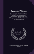 Synopsis Filicum: Or, a Synopsis of All Known Ferns, Including the Osmundace, Schizsve, Marattiace, and Ophioglossace (Chiefly Derived From the Kew Herbarium)