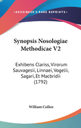 Synopsis Nosologiae Methodicae V2: Exhibens Clariss, Virorum Sauvagesii, Linnaei, Vogelii, Sagari, Et Macbridii (1792)
