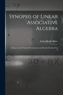 Synopsis of Linear Associative Algebra: A Report on Its Natural Development and Results Reached Up T