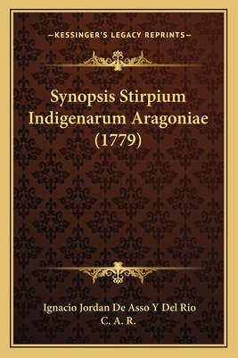 Synopsis Stirpium Indigenarum Aragoniae (1779) - Rio, Ignacio Jordan De Asso y Del, and C a R