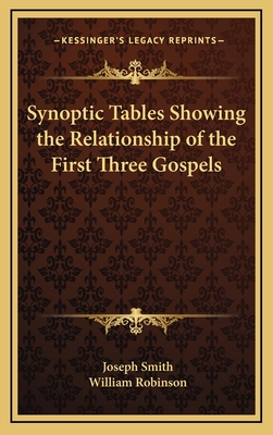 Synoptic Tables Showing the Relationship of the First Three Gospels - Smith, Joseph, Dr., and Robinson, William (Foreword by)