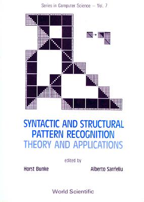 Syntactic and Structural Pattern Recognition - Theory and Applications - Bunke, Horst (Editor), and Sanfeliu, Alberto (Editor)