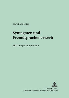 Syntagmen Und Fremdsprachenerwerb: Ein Lernersprachenproblem - Kupetz, Rita (Editor), and L?tge, Christiane