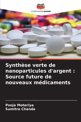 Synth?se verte de nanoparticules d'argent: Source future de nouveaux m?dicaments - Moteriya, Pooja, and Chanda, Sumitra