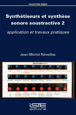 Synth?tiseurs et synth?se sonore soustractive 2: application et travaux pratiques - R?veillac, Jean-Michel