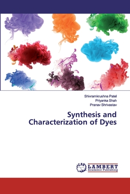 Synthesis and Characterization of Dyes - Patel, Shivramkrushna, and Shah, Priyanka, and Shrivastav, Pranav