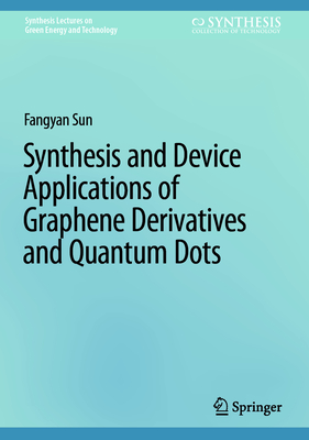 Synthesis and Device Applications of Graphene Derivatives and Quantum Dots - Sun, Fangyan