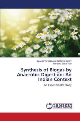 Synthesis of Biogas by Anaerobic Digestion: An Indian Context - Sastry, Susarla Venkata Ananta Rama, and Sarva Rao, Bandaru