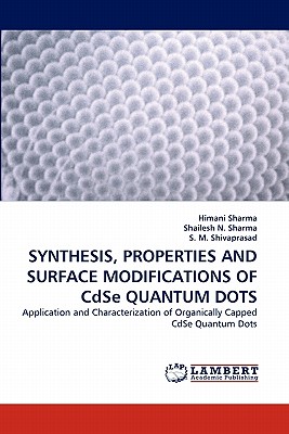 SYNTHESIS, PROPERTIES AND SURFACE MODIFICATIONS OF CdSe QUANTUM DOTS - Sharma, Himani, and N Sharma, Shailesh, and M Shivaprasad, S