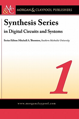 Synthesis Series on Digital Circuits and Systems - Thornton, Mitchell, and Barrett, Steven, and Pack, Daniel