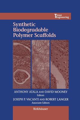 Synthetic Biodegradable Polymer Scaffolds - Atala, Anthony (Editor), and Mooney, David J (Editor)