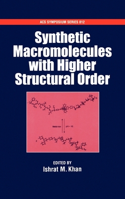 Synthetic Macromolecules with Higher Structural Order - Khan, Ishrat M (Editor)