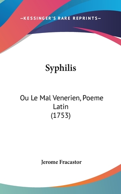 Syphilis: Ou Le Mal Venerien, Poeme Latin (1753) - Fracastor, Jerome