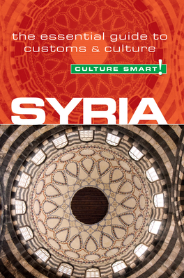Syria - Culture Smart!: The Essential Guide to Customs & Culture - Standish, Sarah, and Culture Smart!