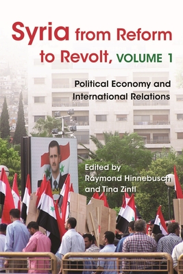 Syria from Reform to Revolt: Volume 1: Political Economy and International Relations - Hinnebusch, Raymond (Editor), and Zintl, Tina (Editor), and Abboud, Samer (Contributions by)