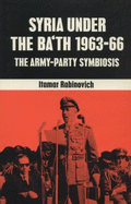 Syria Under the Ba'ath, 1963-66: The Army-Party Symbiosis