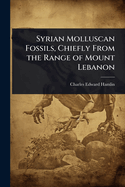 Syrian Molluscan Fossils, Chiefly From the Range of Mount Lebanon