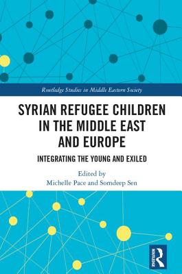 Syrian Refugee Children in the Middle East and Europe: Integrating the Young and Exiled - Pace, Michelle (Editor), and Sen, Somdeep (Editor)