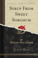 Syrup from Sweet Sorghum (Classic Reprint)