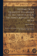 Systme De La Quantit Syllabique Et De L'articulation Des Sons Graves Et Des Aigus: Recherches Orthopiques Et Phontiques Sur La Phonomtrie Et Les Tons De La Langue Franaise