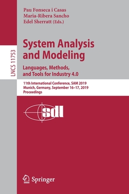 System Analysis and Modeling. Languages, Methods, and Tools for Industry 4.0: 11th International Conference, Sam 2019, Munich, Germany, September 16-17, 2019, Proceedings - Fonseca I Casas, Pau (Editor), and Sancho, Maria-Ribera (Editor), and Sherratt, Edel (Editor)