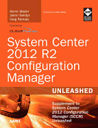 System Center 2012 R2 Configuration Manager Unleashed: Supplement to System Center 2012 Configuration Manager (SCCM)