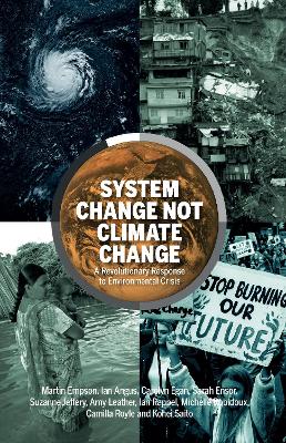 System Change Not Climate Change: A Revolutionary Response to Environmental Crisis - Empson, Martin, and Angus, Ian, and Ensor, Sarah
