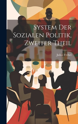 System der Sozialen Politik, zweiter Theil - Frbel, Julius