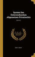 System Des ?sterreichischen Allgemeinen Privatrechts; Volume 1