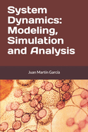 System Dynamics: Modeling, Simulation and Analysis: Practical guide with examples for the design of industrial, economic, biological, engineering and environmental models.