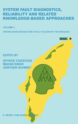 System Fault Diagnostics, Reliability and Related Knowledge-Based Approaches: Volume 2 Knowledge-Based and Fault-Tolerant Techniques Proceedings of the First European Workshop on Fault Diagnostics, Reliability and Related Knowledge-Based Approaches... - Tzafestas, S G, PH.D. (Editor), and Singh, Madan (Editor), and Schmidt, Gnther (Editor)