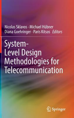 System-Level Design Methodologies for Telecommunication - Sklavos, Nicolas (Editor), and Hbner, Michael (Editor), and Goehringer, Diana (Editor)