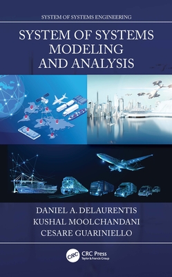 System of Systems Modeling and Analysis - Delaurentis, Daniel A, and Moolchandani, Kushal, and Guariniello, Cesare