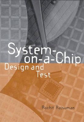 System-On-A-Chip: Design and Test - Rajsuman, Rochit, Dr.