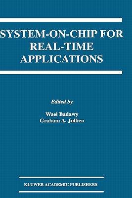 System-On-Chip for Real-Time Applications - Badawy, Wael (Editor), and Julien, Graham A (Editor)