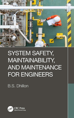 System Safety, Maintainability, and Maintenance for Engineers - Dhillon, B S
