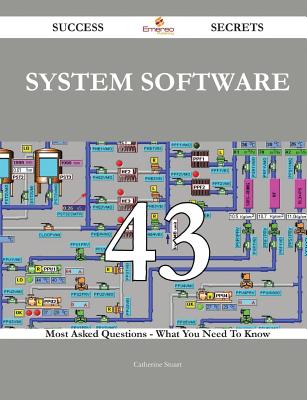 System Software 43 Success Secrets - 43 Most Asked Questions on System Software - What You Need to Know - Stuart, Catherine