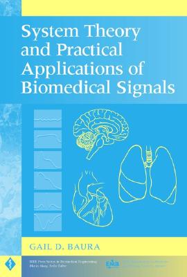 System Theory and Practical Applications of Biomedical Signals - Baura, Gail D
