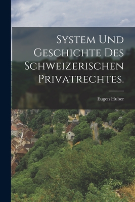 System und Geschichte des Schweizerischen Privatrechtes. - Huber, Eugen