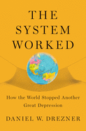 System Worked: How the World Stopped Another Great Depression