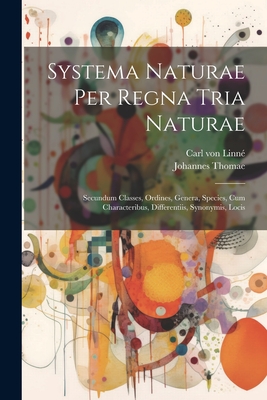 Systema Naturae Per Regna Tria Naturae: Secundum Classes, Ordines, Genera, Species, Cum Characteribus, Differentiis, Synonymis, Locis - Von Linn?, Carl, and Thomae, Johannes