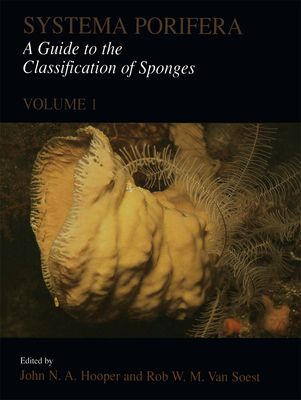 Systema Porifera: A Guide to the Classification of Sponges - Hooper, John N a (Editor), and Van Soest, Rob W M (Editor)