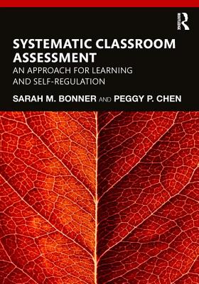 Systematic Classroom Assessment: An Approach for Learning and Self-Regulation - Bonner, Sarah, and Chen, Peggy