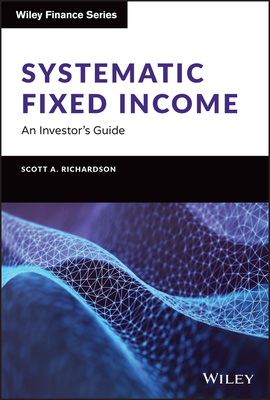 Systematic Fixed Income: An Investor's Guide - Richardson, Scott A