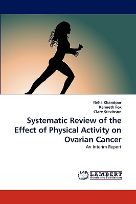 Systematic Review of the Effect of Physical Activity on Ovarian Cancer - Khandpur, Neha, and Fox, Kenneth, and Stevinson, Clare